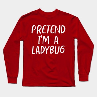 Lazy Halloween Pretend I'm a Ladybug Costume Long Sleeve T-Shirt